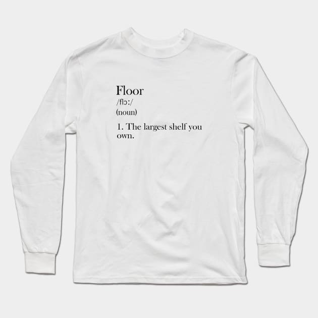 Floor - Funny Definition Long Sleeve T-Shirt by olivergraham